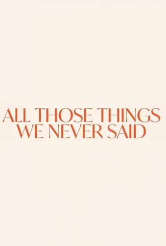 All Those Things We Never Said